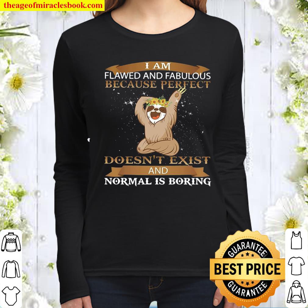 I Am Flawed And Fabulous Because Perfect Doesn’t Exist And Normal Is B Women Long Sleeved