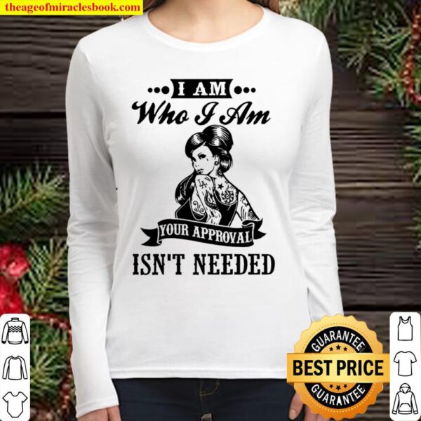 I Am Who I Am Your Approval Isn’t Needed Women Long Sleeved
