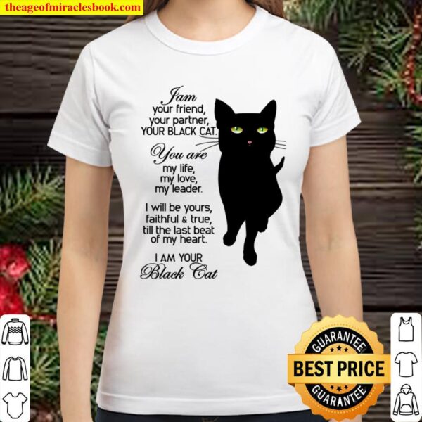 I Am Your Friend Your Partner Your Black Cat You Are My Life My Love M Classic Women T-Shirt