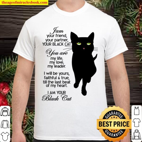 I Am Your Friend Your Partner Your Black Cat You Are My Life My Love M Shirt