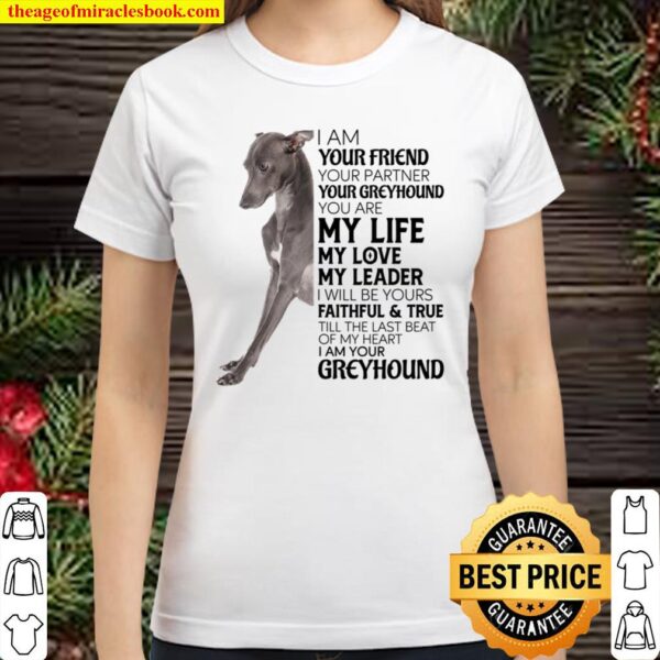 I Am Your Friend Your Partner Your Greyhound You Are My Life Classic Women T-Shirt