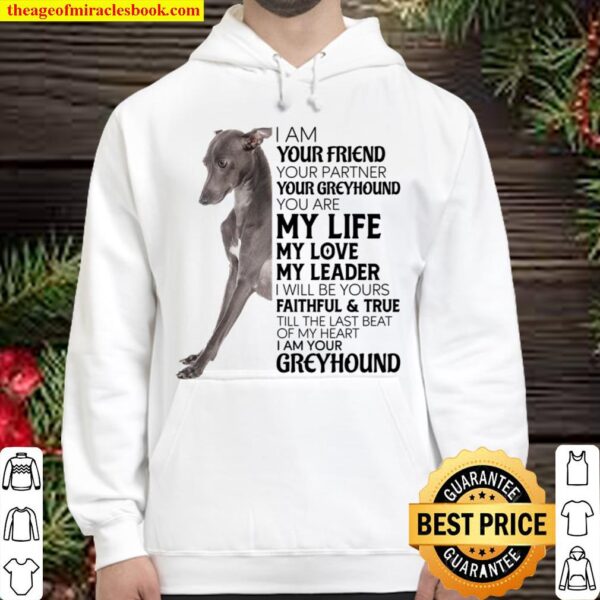 I Am Your Friend Your Partner Your Greyhound You Are My Life Hoodie
