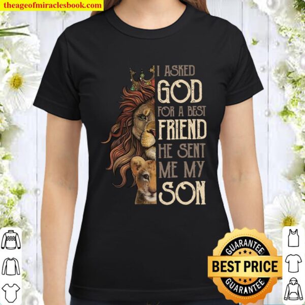 I Asked God For A Best Friend He Sent Me My Son Classic Women T-Shirt