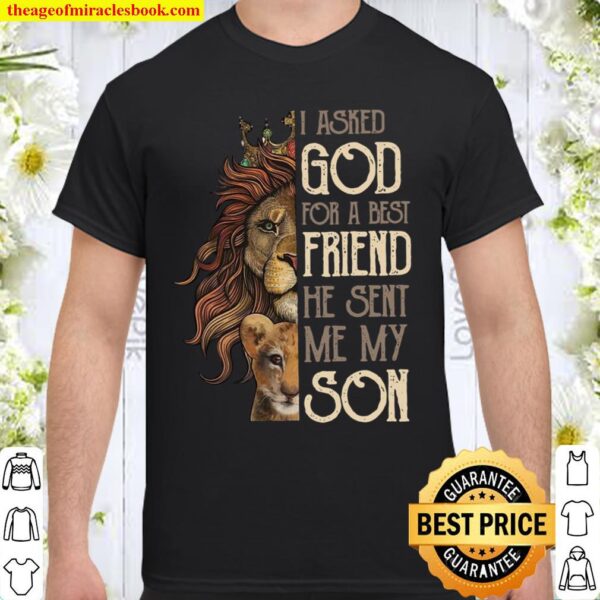 I Asked God For A Best Friend He Sent Me My Son Shirt