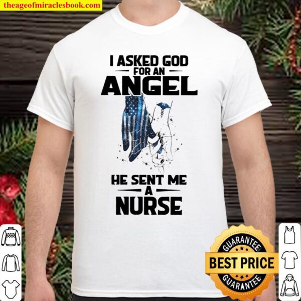 I Asked God For An Angel He Sent me A Nurse Shirt