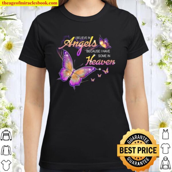 I Believe In Angels Because I Have Some In Heaven Butterflies Classic Women T-Shirt
