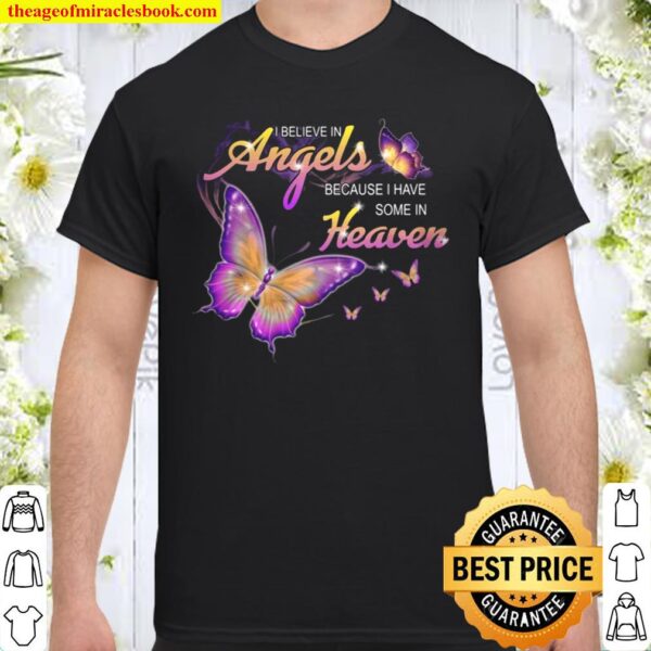 I Believe In Angels Because I Have Some In Heaven Butterflies Shirt
