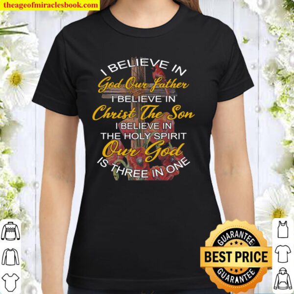 I Believe In God Our Father I Believe In Christ The Son Classic Women T-Shirt