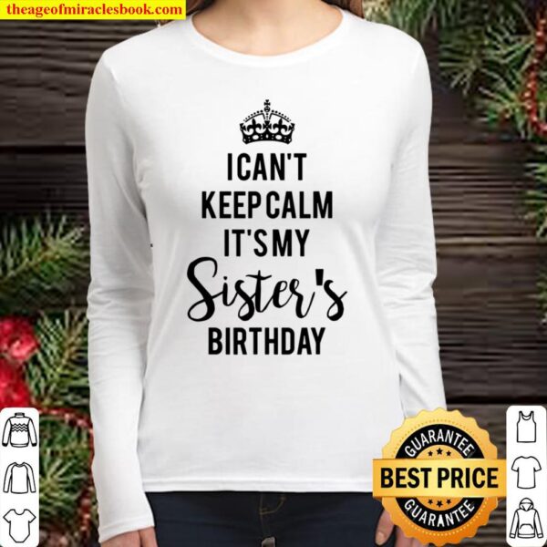 I Can’t Keep Calm It’s My Sister’s Birthday Women Long Sleeved