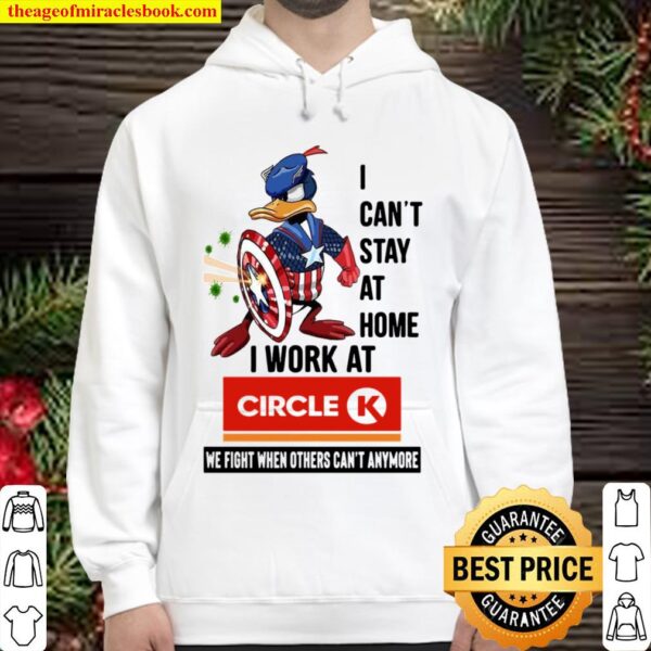 I Can’t Stay At Home I Work At Circle K We Fight When Others Can’t Any Hoodie