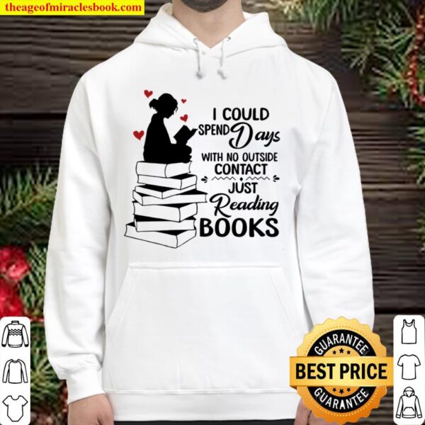 I Could Spend Days With No Outside Contact Just Reading Books Hoodie