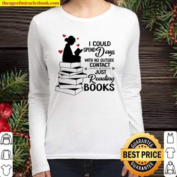 I Could Spend Days With No Outside Contact Just Reading Books Women Long Sleeved