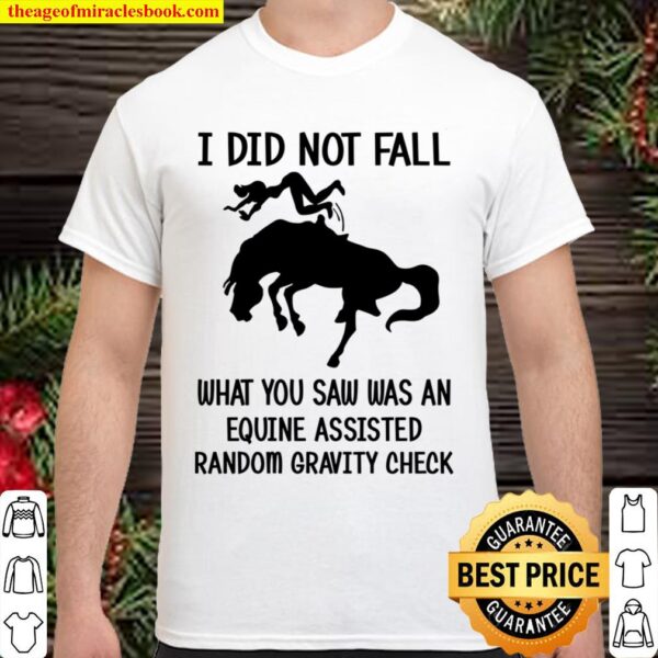I Did Not Fall What You Saw has An Equine Assisted Random Gravity Chec Shirt