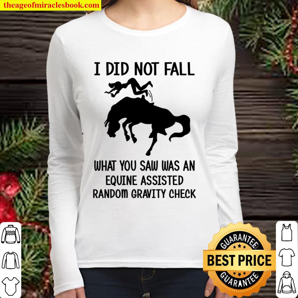 I Did Not Fall What You Saw has An Equine Assisted Random Gravity Chec Women Long Sleeved