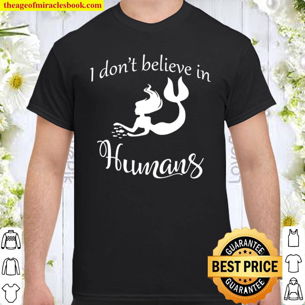 I Don’t Believe In Humans Mermaid Shirt, hoodie, tank top, sweater
