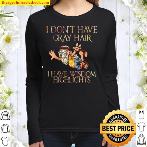I Don’t Have Gray Hair I Have Wisdom Highlights Women Long Sleeved
