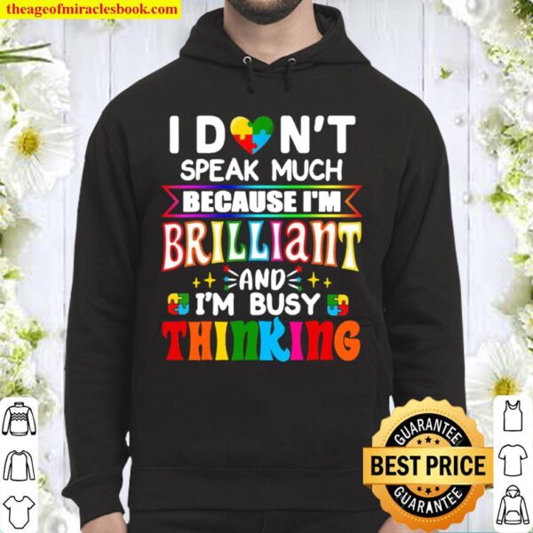 I Don’t Speak Much Because I’m Brilliant And I’m Busy Thinking Hoodie
