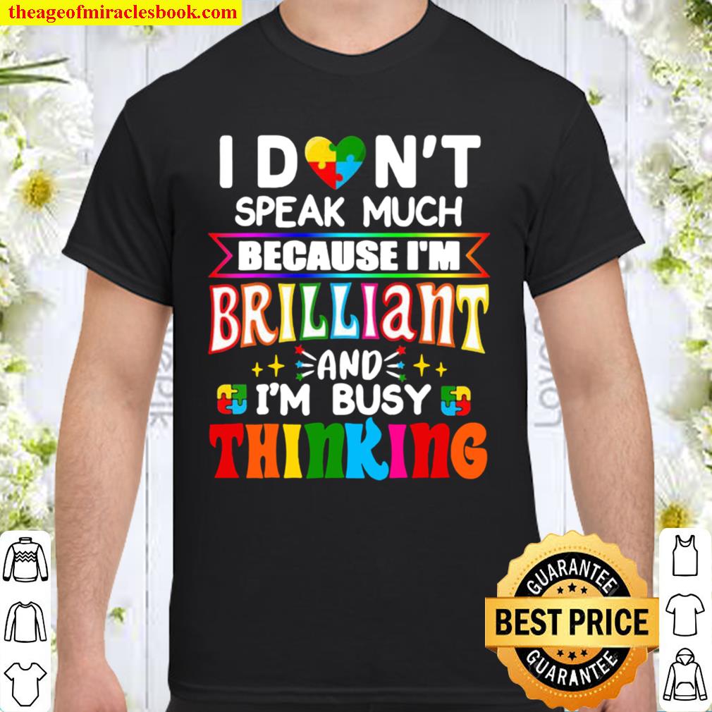 I Don’t Speak Much Because I’m Brilliant And I’m Busy Thinking Shirt