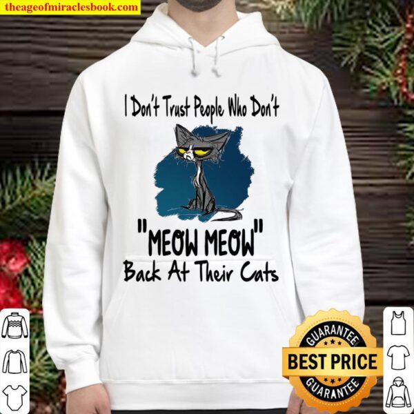 I Don’t Trust People Who Don’t Meow Meow Back At Their Cats Hoodie