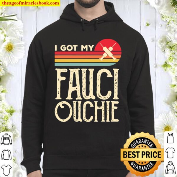 I Got My Fauci Ouchie Vintage Funny Pro Immunize Pro Fauci Hoodie