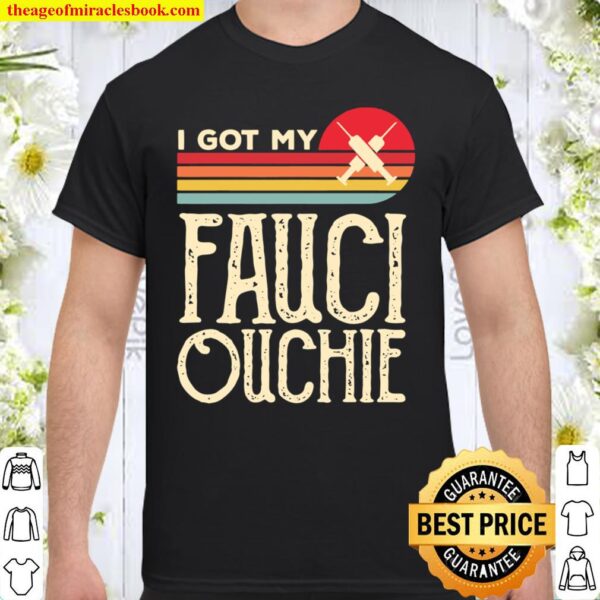 I Got My Fauci Ouchie Vintage Funny Pro Immunize Pro Fauci Shirt