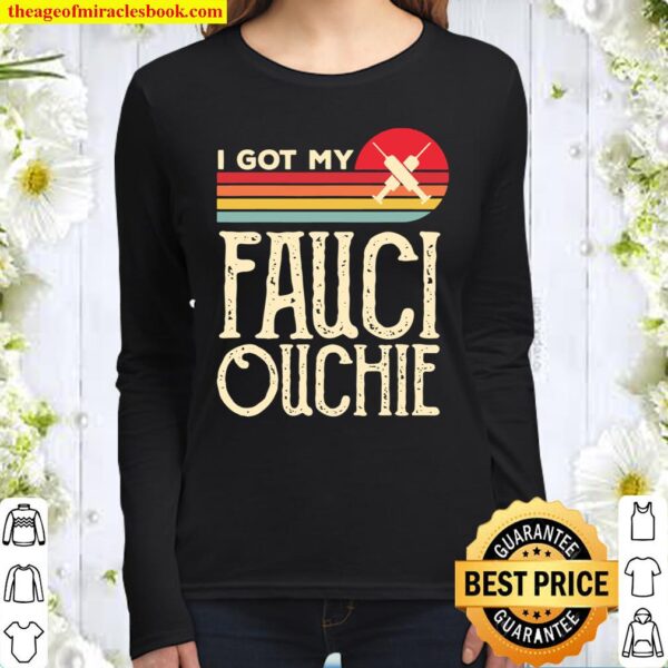 I Got My Fauci Ouchie Vintage Funny Pro Immunize Pro Fauci Women Long Sleeved