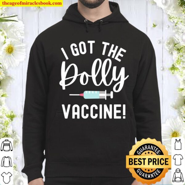 I Got The Dolly Vaccine Got The Shot Funny Pro Vaccine Hoodie