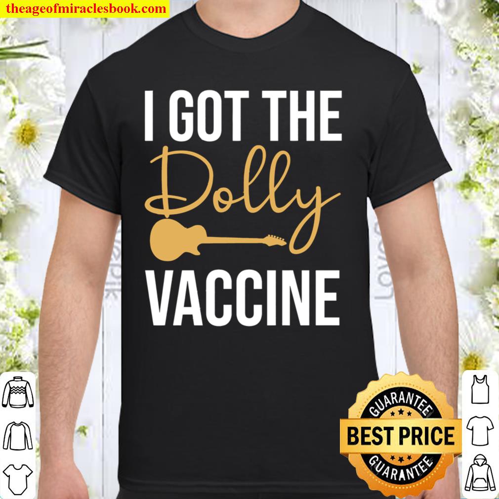 I Got the Dolly Vaccine – Dolly Parton Vaccine Shirt, Pro Vaccine Shirt, Vaccination Shirt, Dolly Parton Shirt, Vaccinated new Shirt, Hoodie, Long Sleeved, SweatShirt