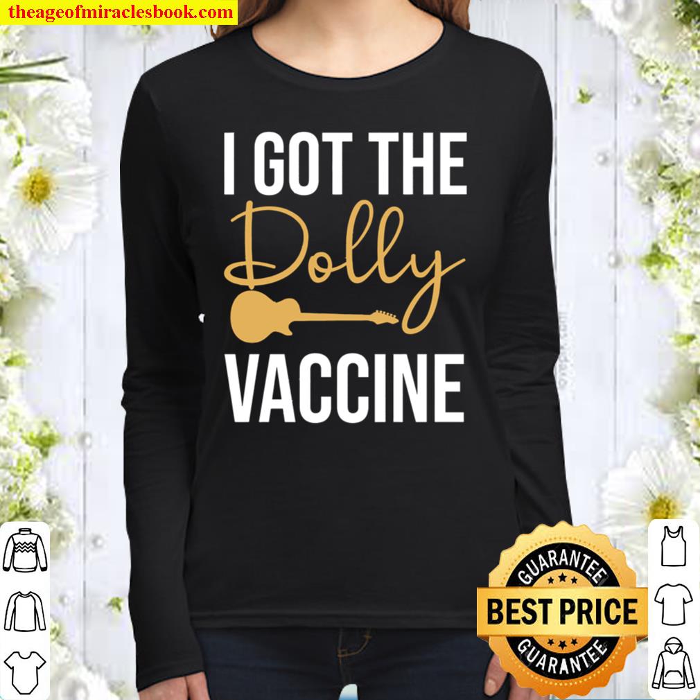 I Got the Dolly Vaccine - Dolly Parton Vaccine Shirt, Pro Vaccine Shir Women Long Sleeved