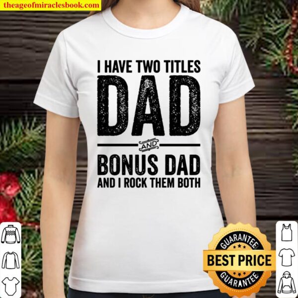I Have Two Titles Dad And Bonus Dad Distressed Step Dad Classic Women T-Shirt