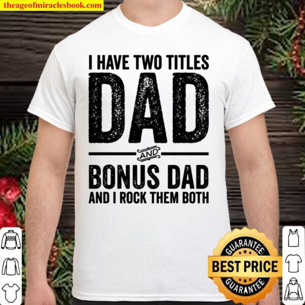 I Have Two Titles Dad And Bonus Dad Distressed Step Dad Shirt