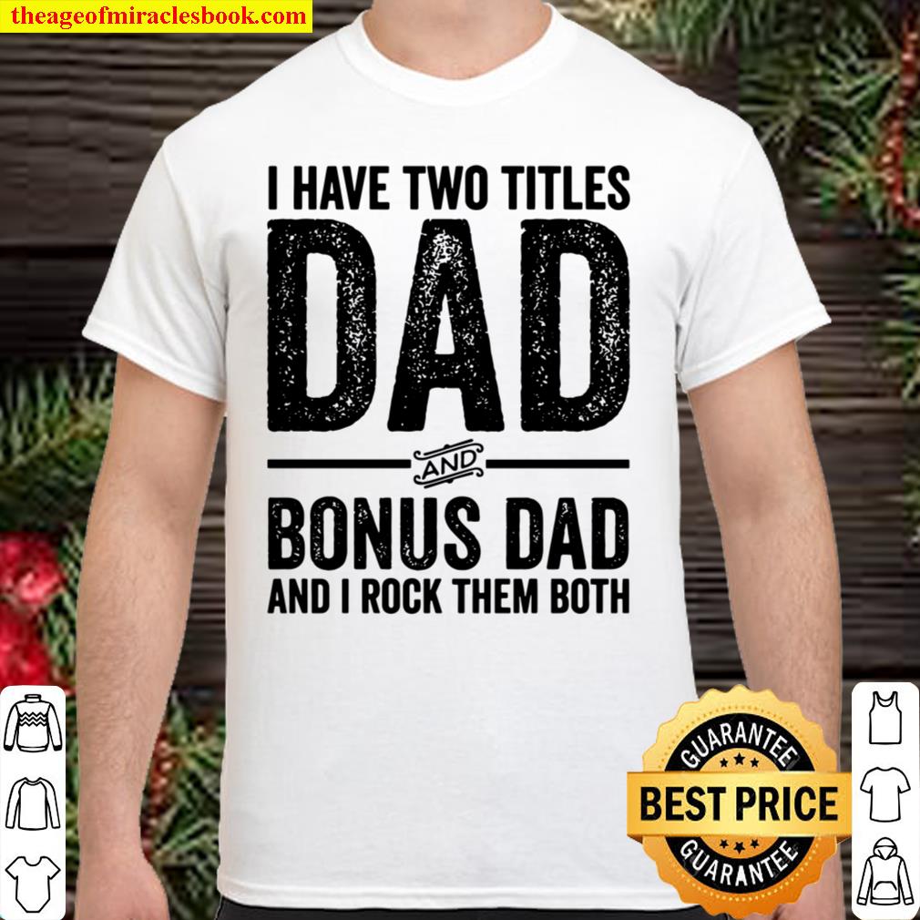 I Have Two Titles Dad And Bonus Dad Distressed Step Dad hot Shirt, Hoodie, Long Sleeved, SweatShirt