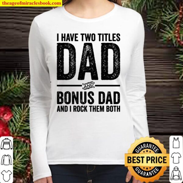 I Have Two Titles Dad And Bonus Dad Distressed Step Dad Women Long Sleeved