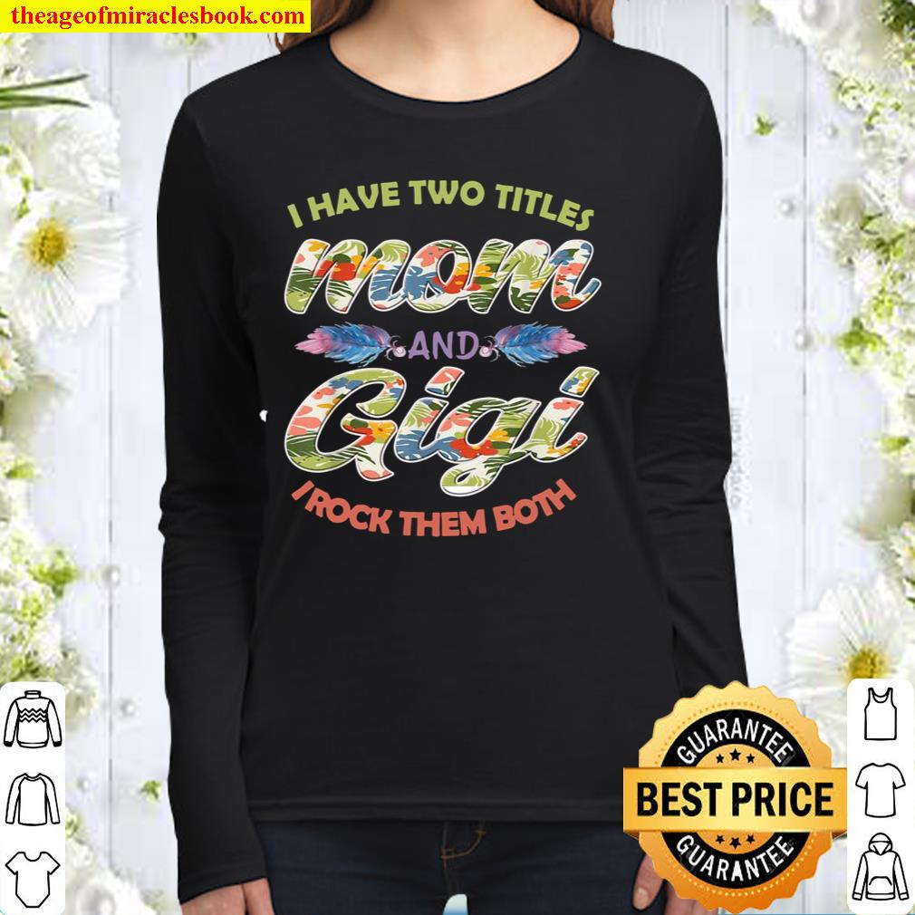 I Have Two Titles Mom And Gigi And I Rock Them Mothers Day Women Long Sleeved