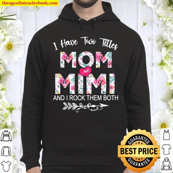 I Have Two Titles Mom And Mimi Flower Mother’s Day Hoodie