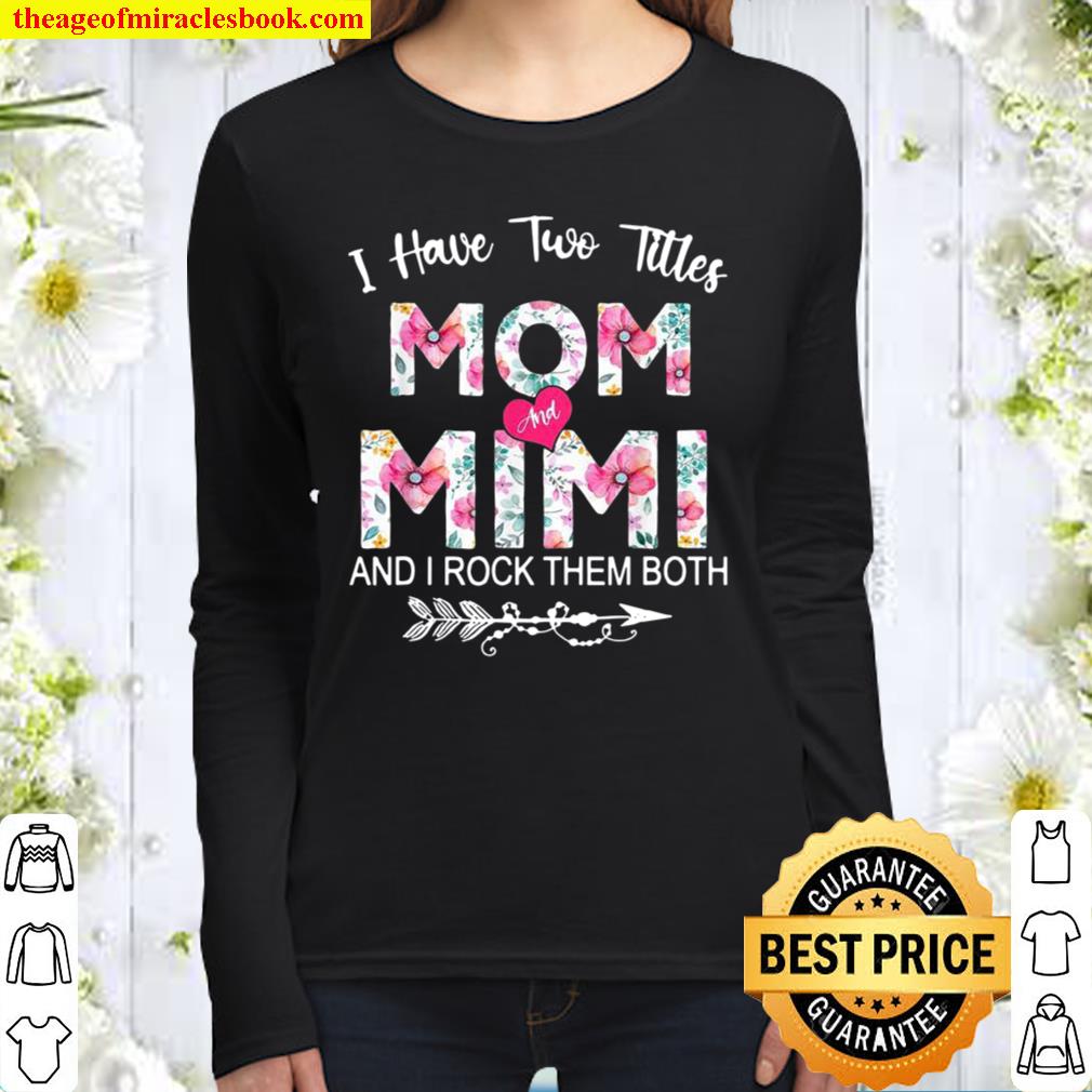 I Have Two Titles Mom And Mimi Flower Mother’s Day Women Long Sleeved