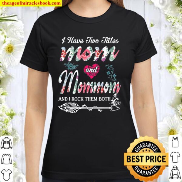 I Have Two Titles Mom And Mommom Shirt Floral Classic Women T-Shirt