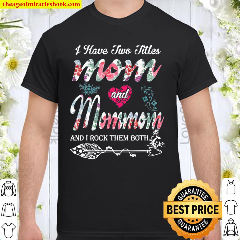 I Have Two Titles Mom And Mommom Shirt Floral new Shirt, Hoodie, Long Sleeved, SweatShirt