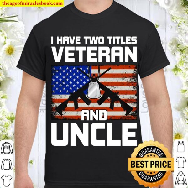 I Have Two Titles Veteran and Uncle Uncle Shirt