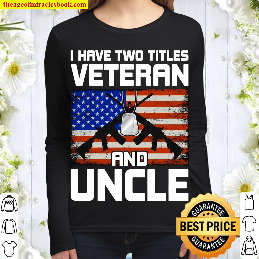I Have Two Titles Veteran and Uncle Uncle Women Long Sleeved