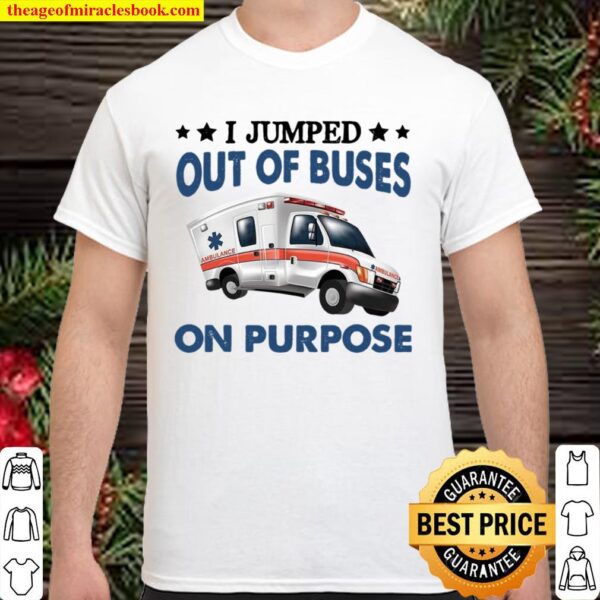 I Jumped Out Of Buses On Purpose Shirt