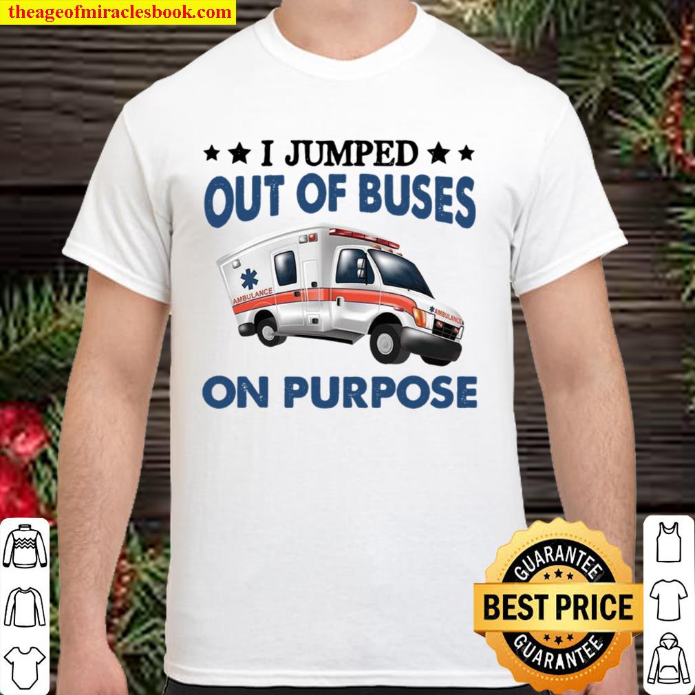 I Jumped Out Of Buses On Purpose limited Shirt, Hoodie, Long Sleeved, SweatShirt