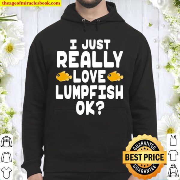 I Just Really Love Lumpfish – Cute Lumpsucker Hoodie