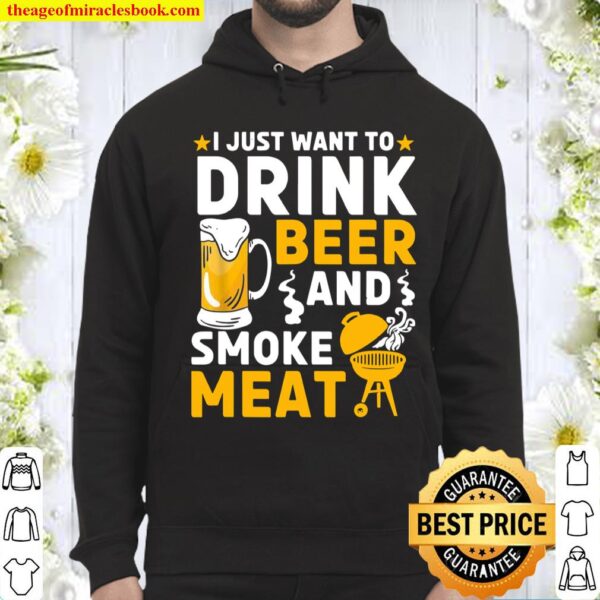 I Just Want To Drink Beer And Smoke Meat Grilling BBQ Smoker Hoodie