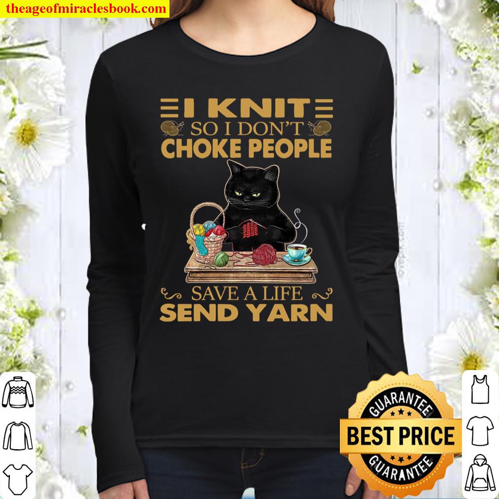 I Knit So I Dont Choke People Save A Life Send Yarn Women Long Sleeved