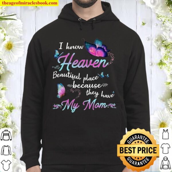I Know Heaven Beautiful Place Because They Have My Mom Hoodie