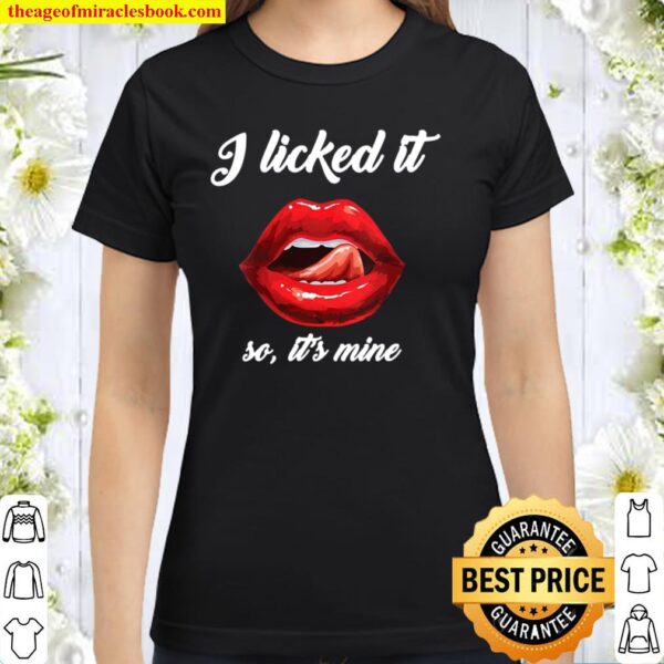 I Licked It So It’s Mine Design With Sexual Red Lips Classic Women T-Shirt