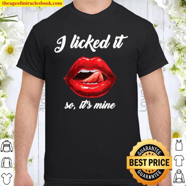 I Licked It So It’s Mine Design With Sexual Red Lips Shirt