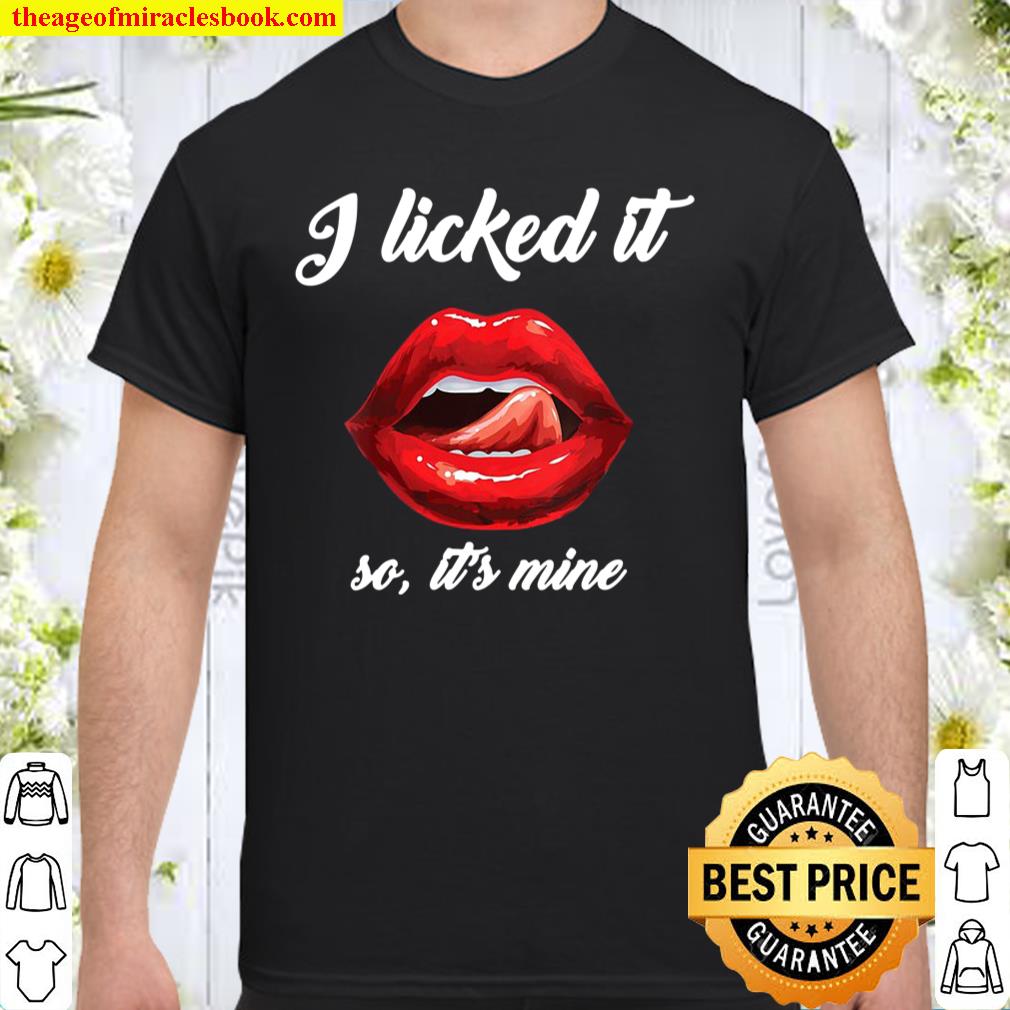 I Licked It So It’s Mine Design With Sexual Red Lips shirt, hoodie, tank top, sweater