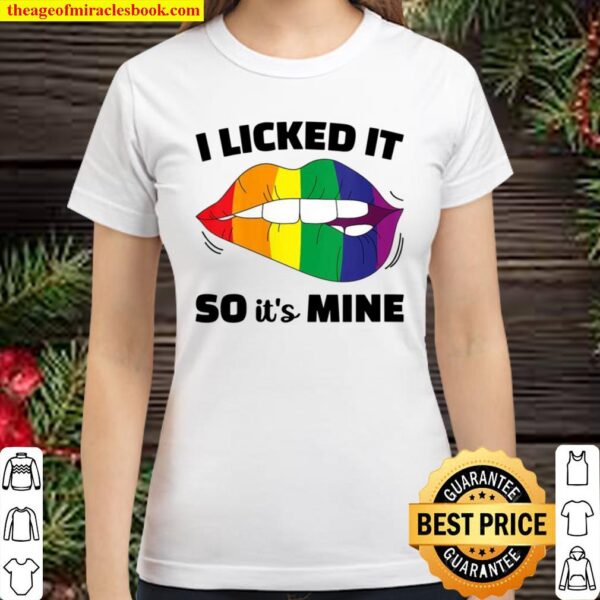 I Licked It So It’s Mine LGBT Rainbow Lips LGBT Gay Classic Women T-Shirt